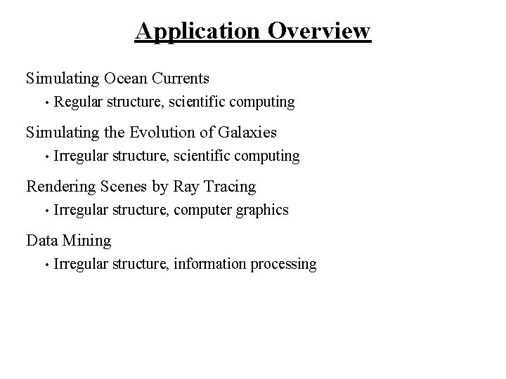 Application Overview Simulating Ocean Currents • Regular structure, scientific computing Simulating the Evolution of