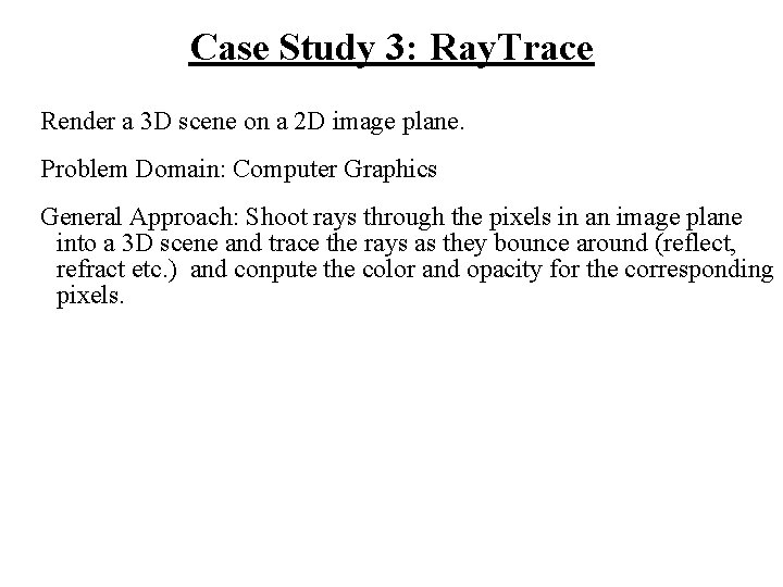 Case Study 3: Ray. Trace Render a 3 D scene on a 2 D