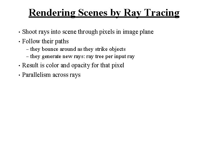Rendering Scenes by Ray Tracing Shoot rays into scene through pixels in image plane