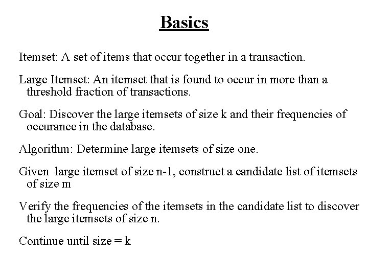 Basics Itemset: A set of items that occur together in a transaction. Large Itemset: