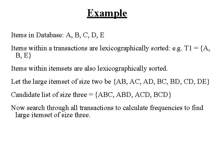 Example Items in Database: A, B, C, D, E Items within a transactions are