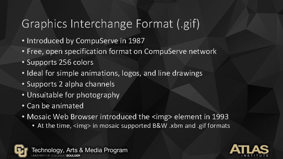 Graphics Interchange Format (. gif) • Introduced by Compu. Serve in 1987 • Free, Graphics Interchange Format (. gif) • Introduced by Compu. Serve in 1987 • Free,