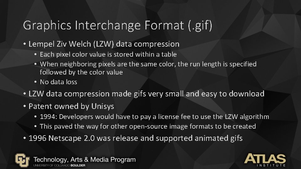 Graphics Interchange Format (. gif) • Lempel Ziv Welch (LZW) data compression • Each Graphics Interchange Format (. gif) • Lempel Ziv Welch (LZW) data compression • Each