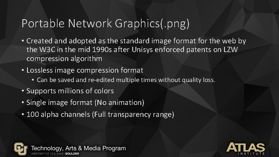 Portable Network Graphics(. png) • Created and adopted as the standard image format for Portable Network Graphics(. png) • Created and adopted as the standard image format for
