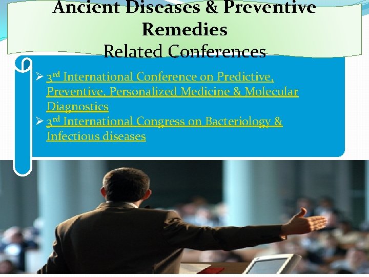 Ancient Diseases & Preventive Remedies Related Conferences Ø 3 rd International Conference on Predictive,