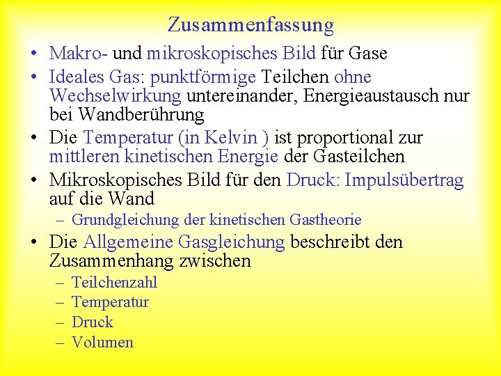 Zusammenfassung • Makro- und mikroskopisches Bild für Gase • Ideales Gas: punktförmige Teilchen ohne