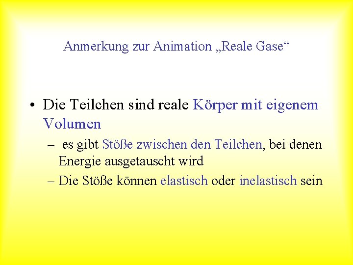 Anmerkung zur Animation „Reale Gase“ • Die Teilchen sind reale Körper mit eigenem Volumen