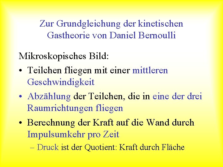 Zur Grundgleichung der kinetischen Gastheorie von Daniel Bernoulli Mikroskopisches Bild: • Teilchen fliegen mit