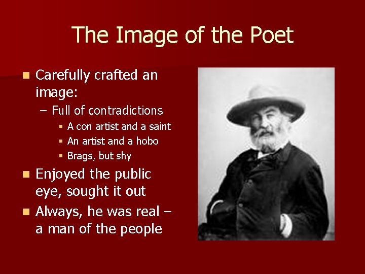 The Image of the Poet n Carefully crafted an image: – Full of contradictions