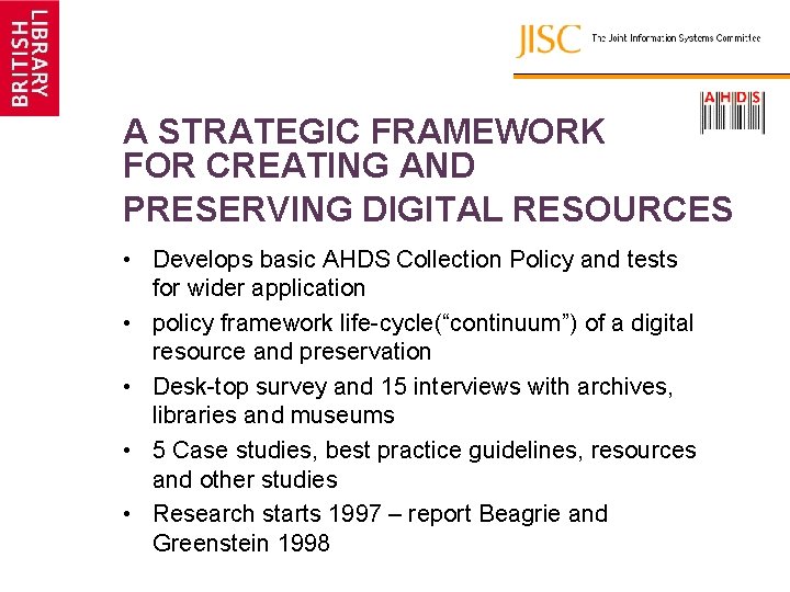 A STRATEGIC FRAMEWORK FOR CREATING AND PRESERVING DIGITAL RESOURCES • Develops basic AHDS Collection