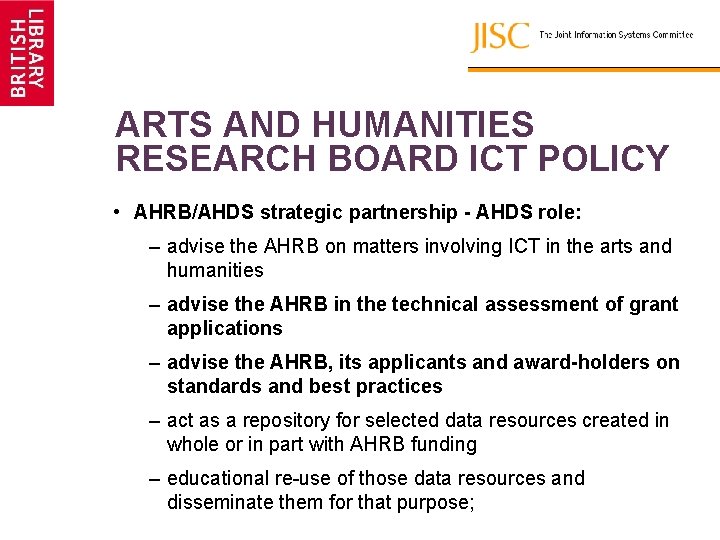 ARTS AND HUMANITIES RESEARCH BOARD ICT POLICY • AHRB/AHDS strategic partnership - AHDS role: