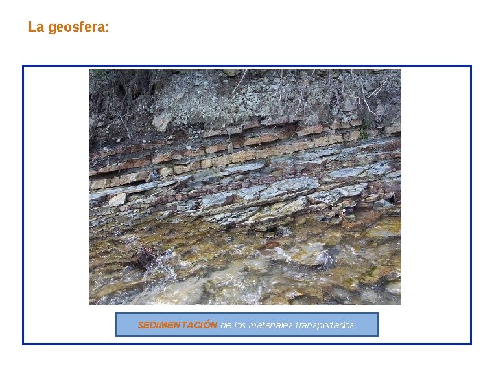 La geosfera: SEDIMENTACIÓN de los materiales transportados. 