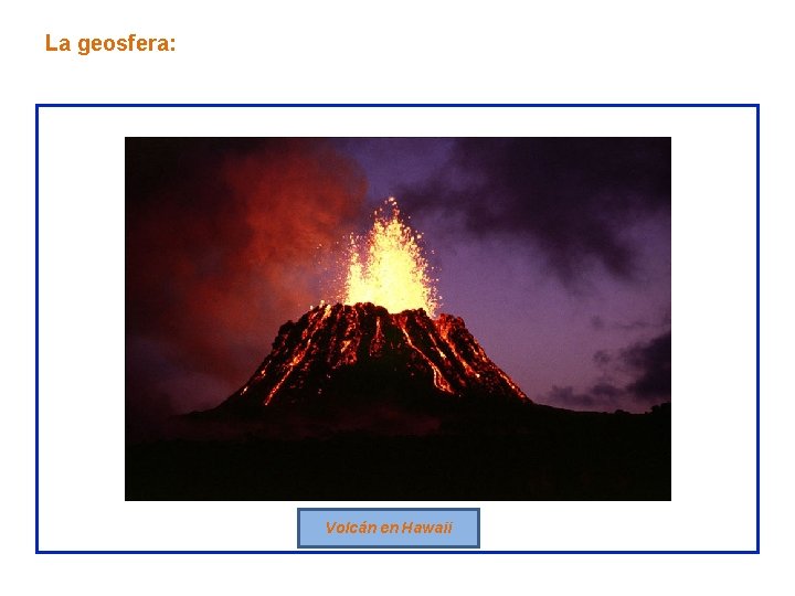 La geosfera: Volcán en Hawaii 