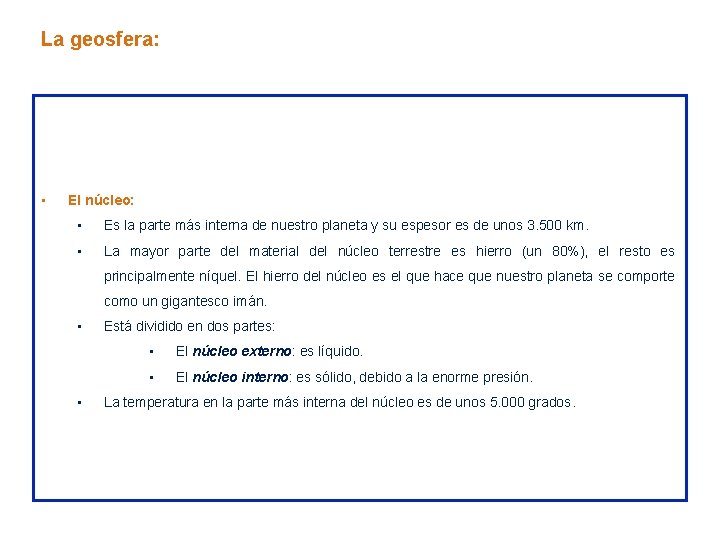 La geosfera: • El núcleo: • Es la parte más interna de nuestro planeta