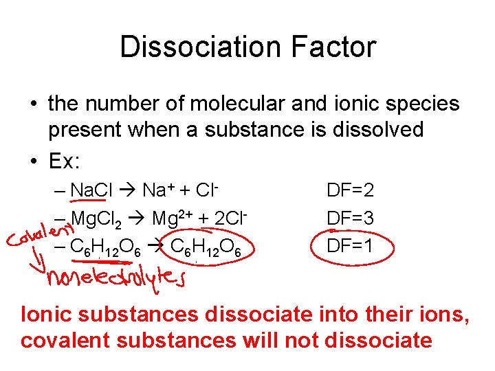 Dissociation Factor • the number of molecular and ionic species present when a substance