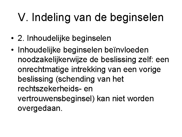 V. Indeling van de beginselen • 2. Inhoudelijke beginselen • Inhoudelijke beginselen beïnvloeden noodzakelijkerwijze