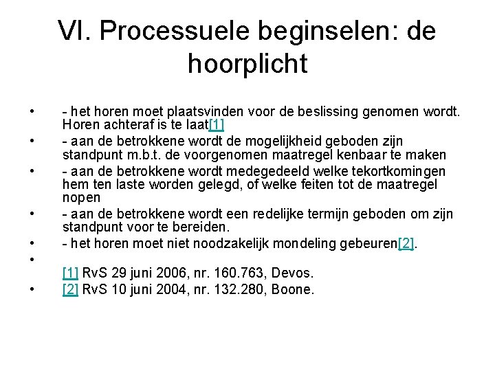 VI. Processuele beginselen: de hoorplicht • • het horen moet plaatsvinden voor de beslissing