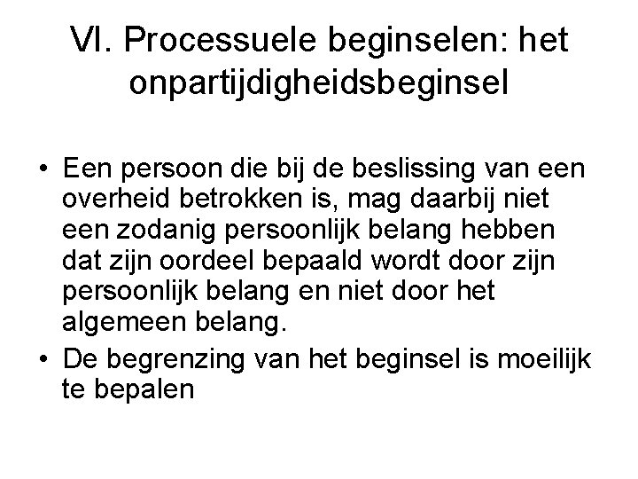 VI. Processuele beginselen: het onpartijdigheidsbeginsel • Een persoon die bij de beslissing van een