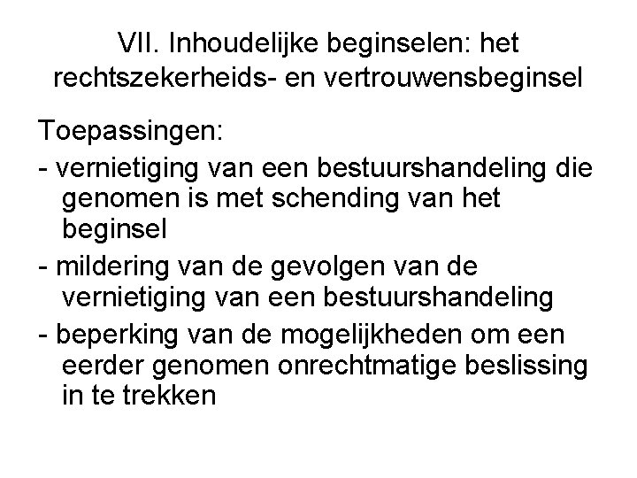 VII. Inhoudelijke beginselen: het rechtszekerheids en vertrouwensbeginsel Toepassingen: vernietiging van een bestuurshandeling die genomen