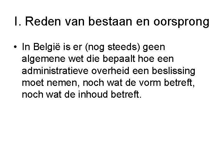 I. Reden van bestaan en oorsprong • In België is er (nog steeds) geen