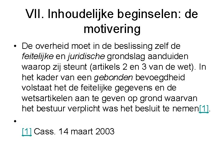 VII. Inhoudelijke beginselen: de motivering • De overheid moet in de beslissing zelf de