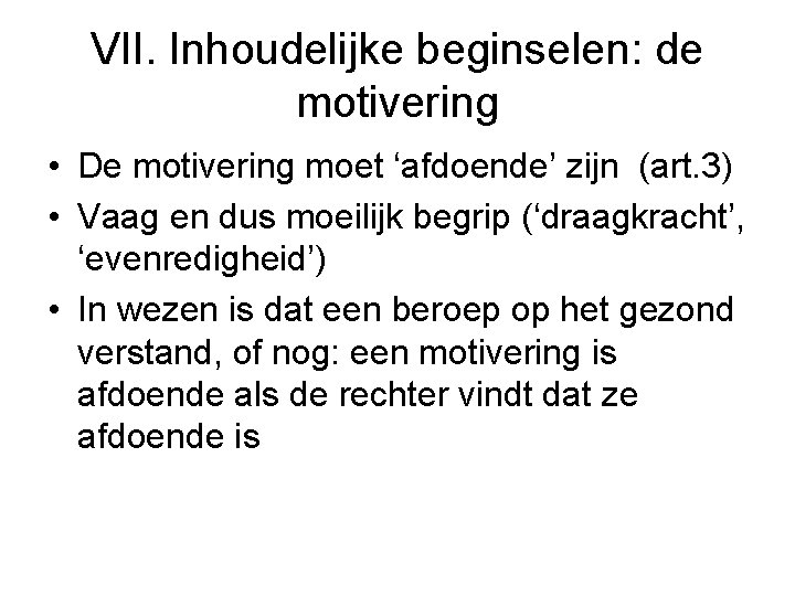 VII. Inhoudelijke beginselen: de motivering • De motivering moet ‘afdoende’ zijn (art. 3) •