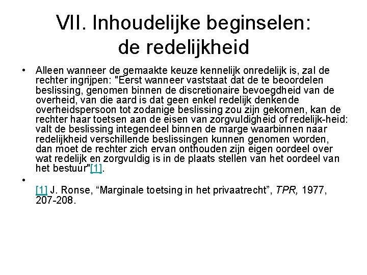 VII. Inhoudelijke beginselen: de redelijkheid • Alleen wanneer de gemaakte keuze kennelijk onredelijk is,