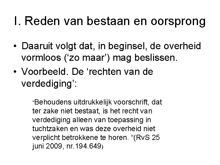 I. Reden van bestaan en oorsprong • Daaruit volgt dat, in beginsel, de overheid