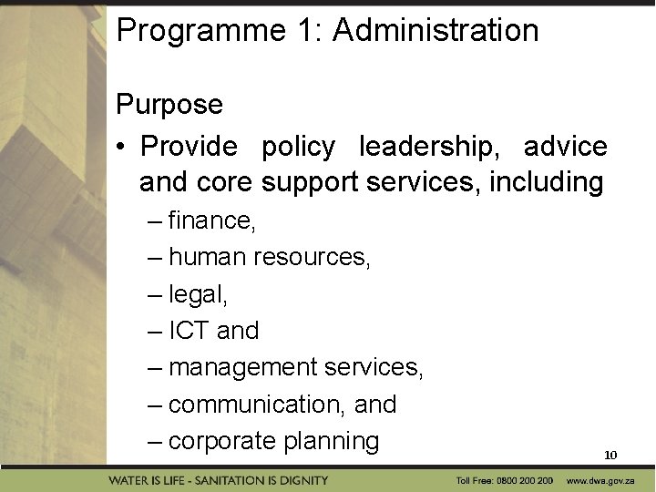 Programme 1: Administration Purpose • Provide policy leadership, advice and core support services, including