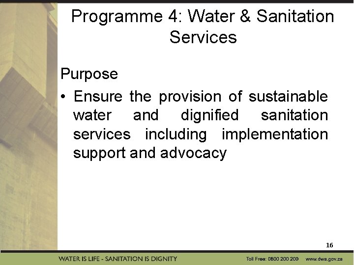 Programme 4: Water & Sanitation Services Purpose • Ensure the provision of sustainable water