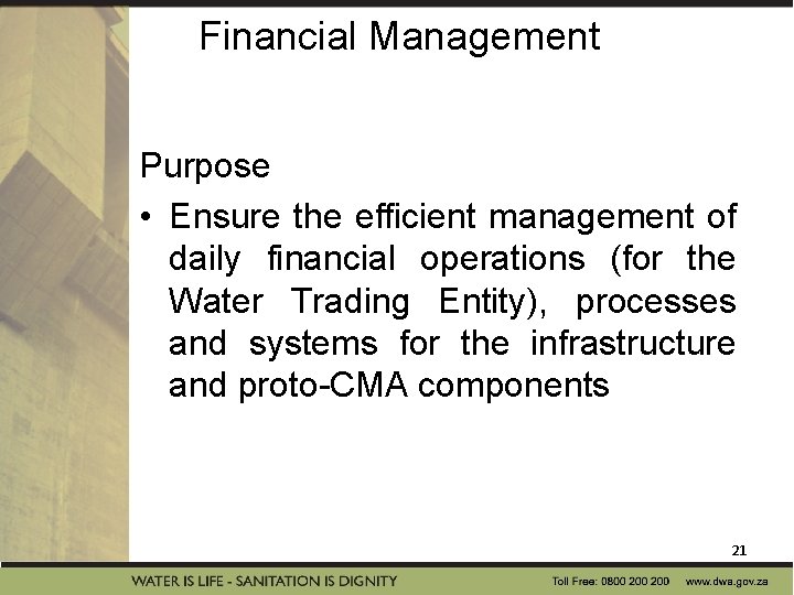 Financial Management Purpose • Ensure the efficient management of daily financial operations (for the