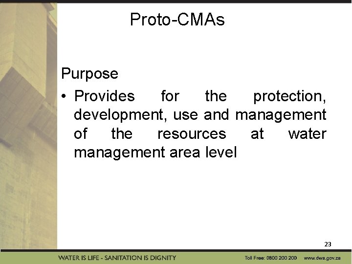 Proto-CMAs Purpose • Provides for the protection, development, use and management of the resources