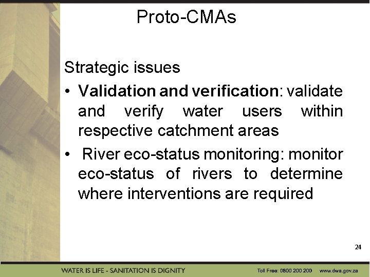 Proto-CMAs Strategic issues • Validation and verification: validate and verify water users within respective