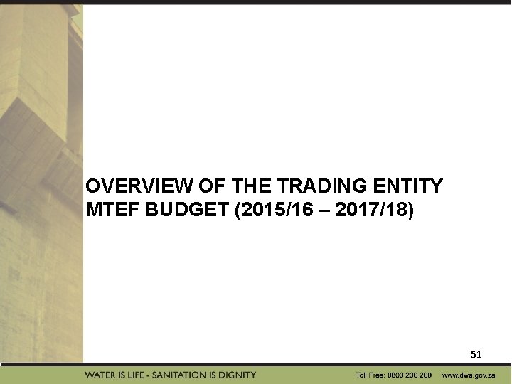 OVERVIEW OF THE TRADING ENTITY MTEF BUDGET (2015/16 – 2017/18) 51 