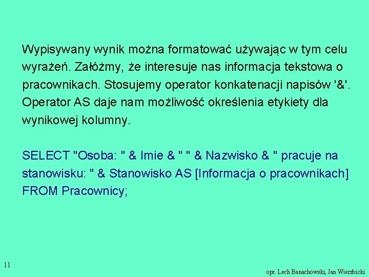 Wypisywany wynik można formatować używając w tym celu wyrażeń. Załóżmy, że interesuje nas informacja