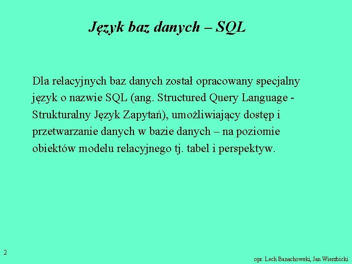 Język baz danych – SQL Dla relacyjnych baz danych został opracowany specjalny język o