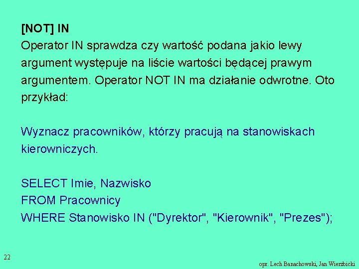 [NOT] IN Operator IN sprawdza czy wartość podana jakio lewy argument występuje na liście