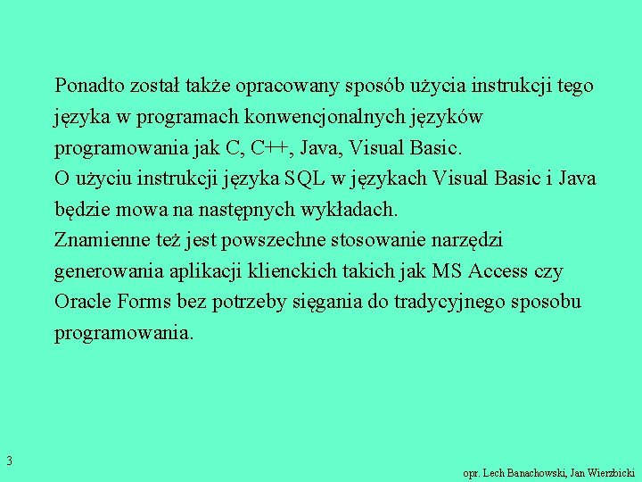 Ponadto został także opracowany sposób użycia instrukcji tego języka w programach konwencjonalnych języków programowania
