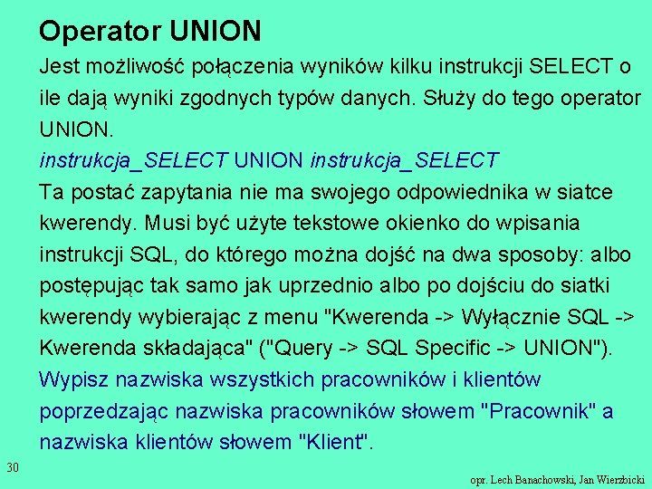 Operator UNION Jest możliwość połączenia wyników kilku instrukcji SELECT o ile dają wyniki zgodnych