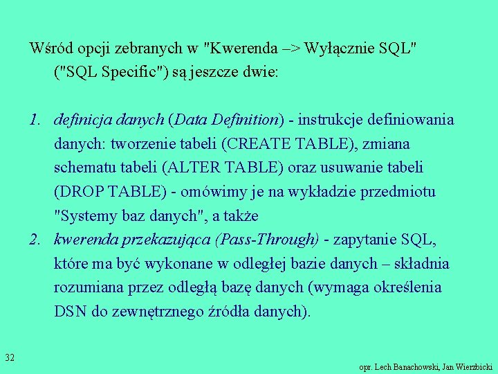 Wśród opcji zebranych w "Kwerenda –> Wyłącznie SQL" ("SQL Specific") są jeszcze dwie: 1.