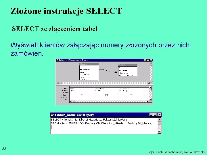 Złożone instrukcje SELECT ze złączeniem tabel Wyświetl klientów załączając numery złożonych przez nich zamówień.