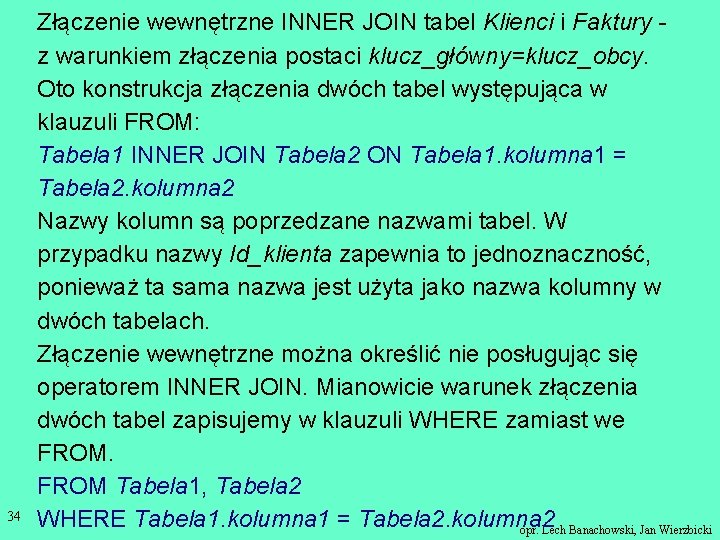 34 Złączenie wewnętrzne INNER JOIN tabel Klienci i Faktury z warunkiem złączenia postaci klucz_główny=klucz_obcy.