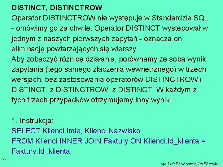 DISTINCT, DISTINCTROW Operator DISTINCTROW nie występuje w Standardzie SQL - omówimy go za chwilę.