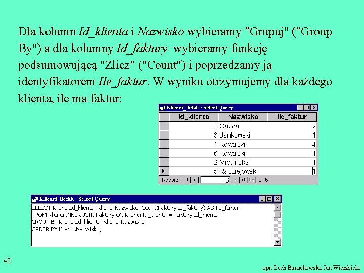 Dla kolumn Id_klienta i Nazwisko wybieramy "Grupuj" ("Group By") a dla kolumny Id_faktury wybieramy