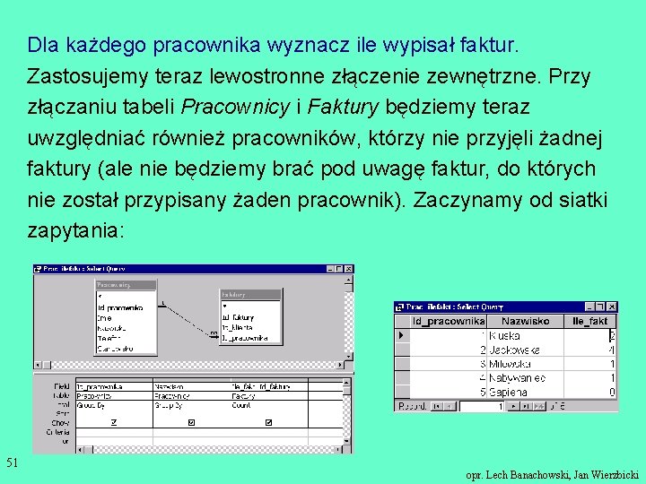 Dla każdego pracownika wyznacz ile wypisał faktur. Zastosujemy teraz lewostronne złączenie zewnętrzne. Przy złączaniu