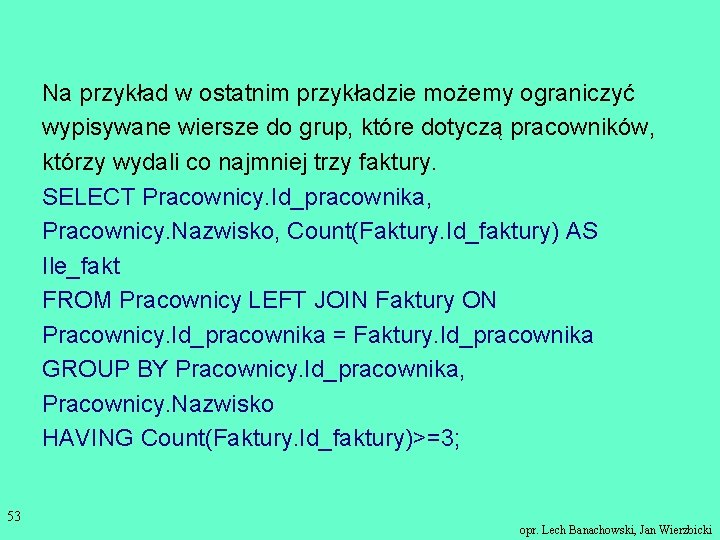 Na przykład w ostatnim przykładzie możemy ograniczyć wypisywane wiersze do grup, które dotyczą pracowników,