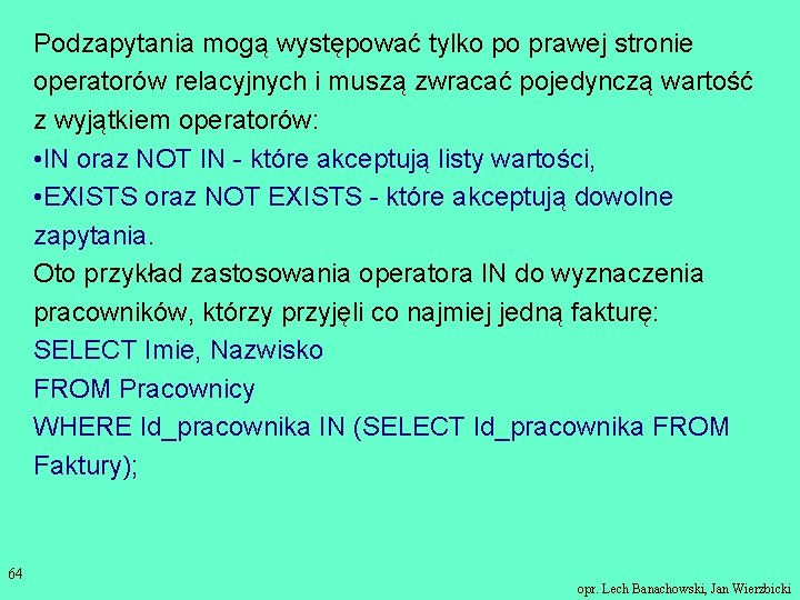 Podzapytania mogą występować tylko po prawej stronie operatorów relacyjnych i muszą zwracać pojedynczą wartość