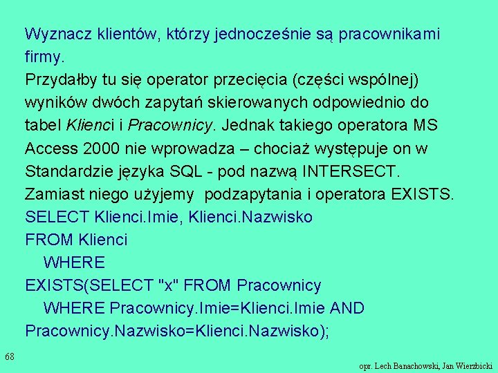 Wyznacz klientów, którzy jednocześnie są pracownikami firmy. Przydałby tu się operator przecięcia (części wspólnej)