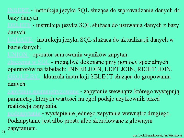 71 INSERT - instrukcja języka SQL służąca do wprowadzania danych do bazy danych. DELETE