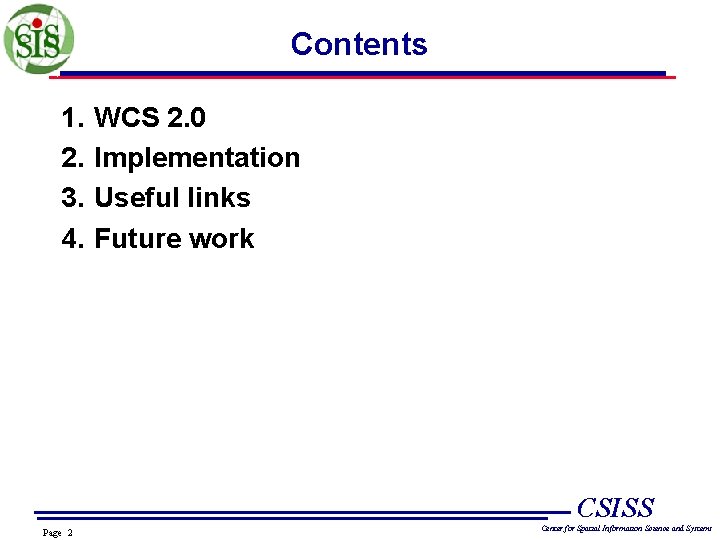 Contents 1. 2. 3. 4. WCS 2. 0 Implementation Useful links Future work CSISS